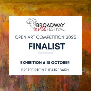 Clickable image, containing the following text: Broadway Arts Festival Open Art Competition 2023 - Finalist - exhibition 6-15 October, Bretforton Theatrebarn. The link takes you to the actual event page on the Broadway Arts Festival Web site.
